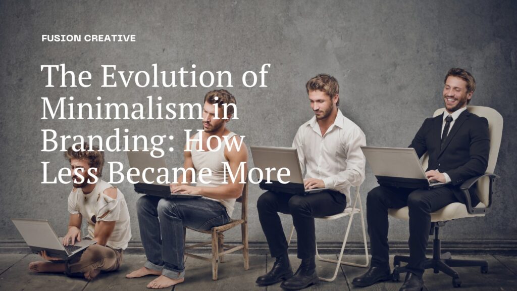 The Evolution of Minimalism in Branding: How Less Became More