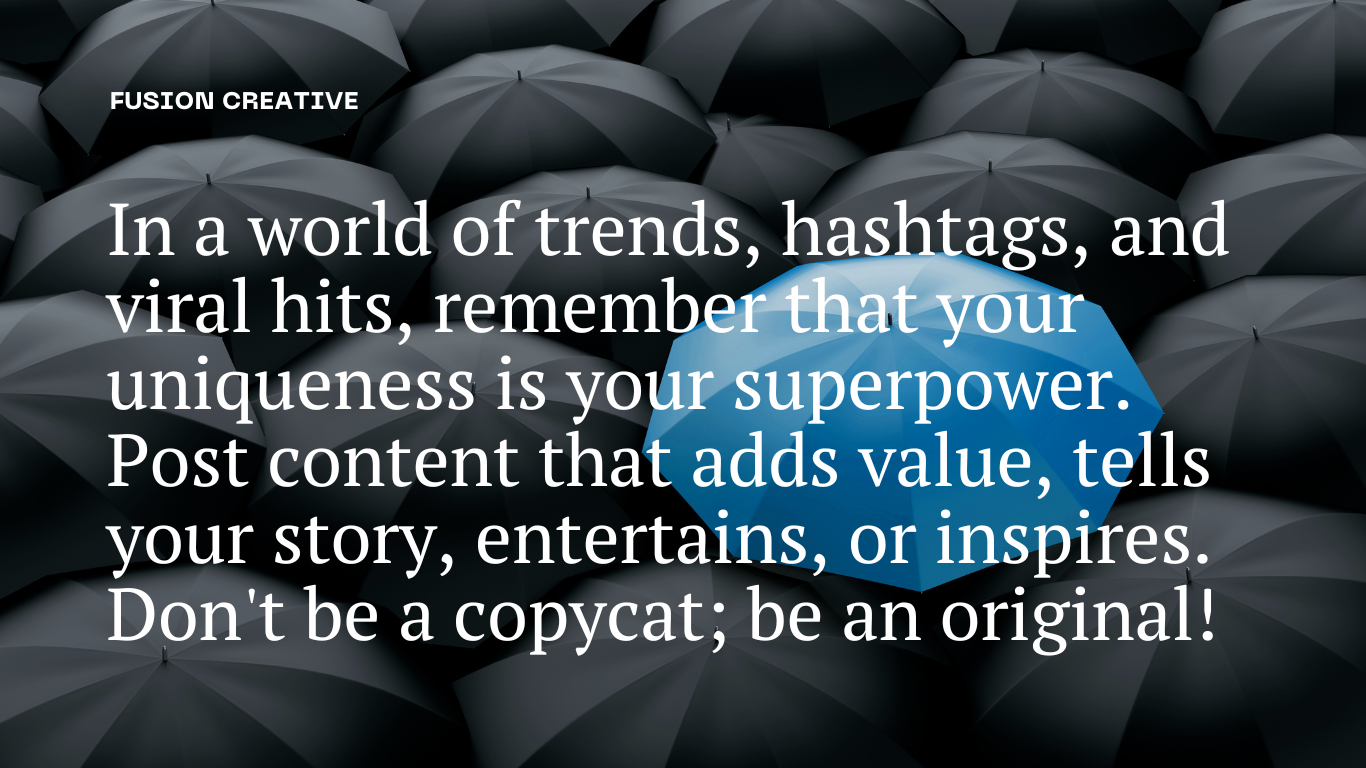 In a world of trends, hashtags, and viral hits. remember that your uniqueness is your superpower.