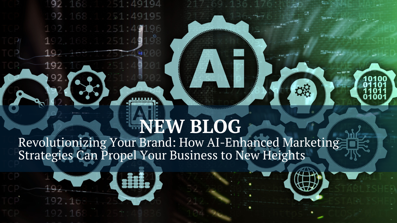 Revolutionizing Your Brand: How AI-Enhanced Marketing Strategies Can Propel Your Business to New Heights