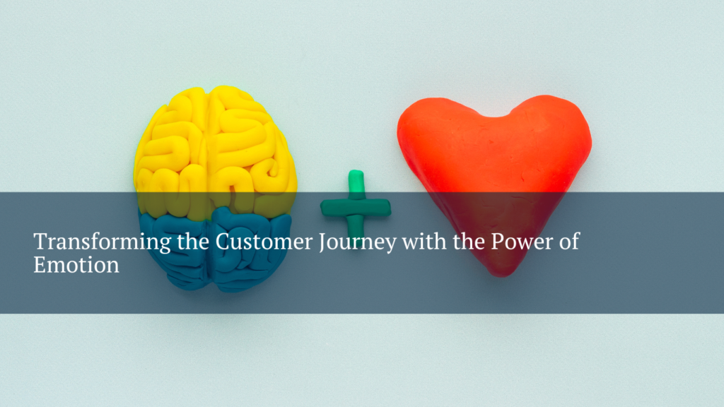 Transforming the Customer Journey with the Power of Emotion